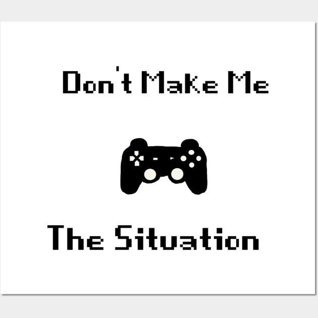 Don't make me control the situation Wall Art by Make_them_rawr